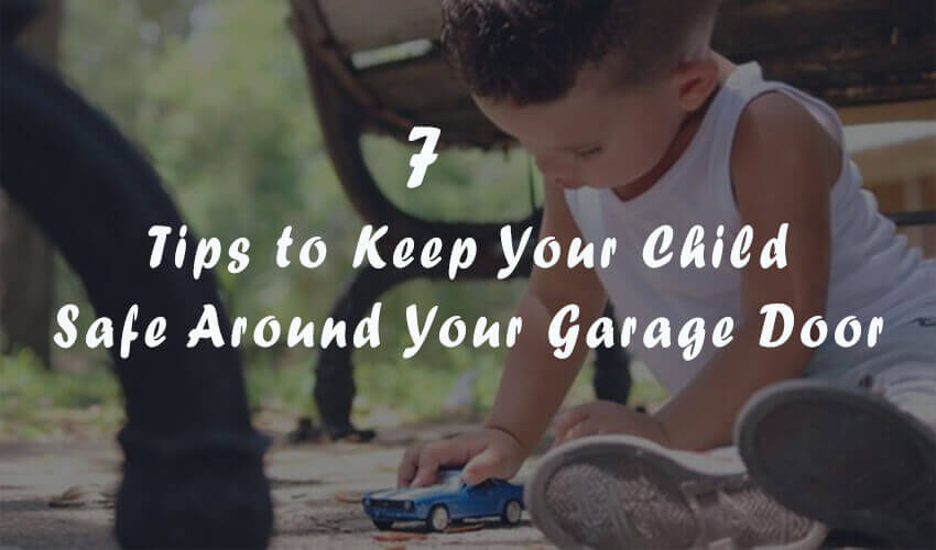 7 Essential Tips to Keep Your Child Safe Around Your Garage Door